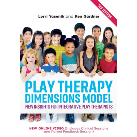 Play Therapy Dimensions Model: New Insights for Integrative Play Therapists (3rd edition)