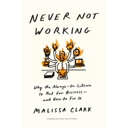 Never Not Working: Why the Always-On Culture Is Bad for Business - and How to Fix It