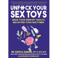 Unfuck Your Sex Toys: Make Your Own DIY Tools & MacGyver Your Sexytimes