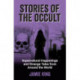 Stories of the Occult: Supernatural Happenings and Strange Tales from Around the World
