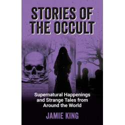Stories of the Occult: Supernatural Happenings and Strange Tales from Around the World
