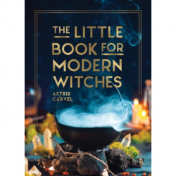 The Little Book for Modern Witches: Simple Tips, Crafts and Spells for Practising Modern Magick