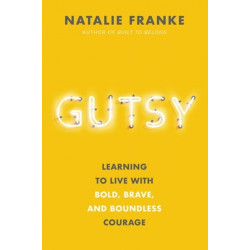 Gutsy: Learning to Live with Bold, Brave, and Boundless Courage