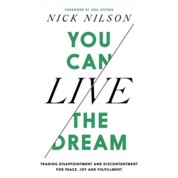 You Can Live the Dream: Trading Disappointment and Discontentment for Peace, Joy and Fulfillment