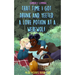 That Time I Got Drunk And Yeeted A Love Potion At A Werewolf: Mead Mishaps 2