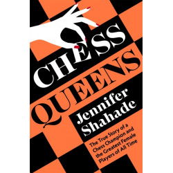 Chess Queens: The True Story of a Chess Champion and the Greatest Female Players of All Time