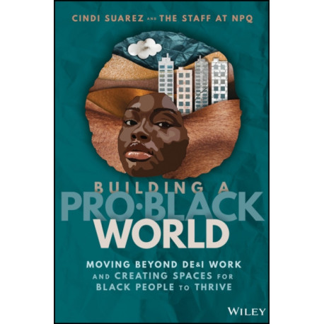 Building A Pro-Black World: Moving Beyond DE&I Work and Creating Spaces for Black People to Thrive