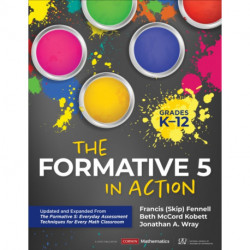The Formative 5 in Action, Grades K-12: Updated and Expanded From The Formative 5: Everyday Assessment Techniques for Every Math Classroom