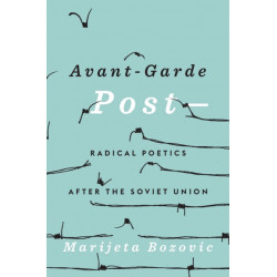 Avant-Garde Post–: Radical Poetics after the Soviet Union