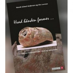 Hvad hånden former: om skulpturarbejde i skole og uddannelse