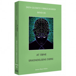 At åbne erkendelsens døre: Den glemte virkelighed, Bind lll