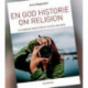 En god historie om religion: Feltarbejde, medieteori og metode i religion