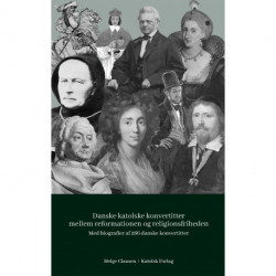 Danske katolske konvertitter mellem reformationen og religionsfriheden 1536-1849: Med biografier af 266 danske konvertitter