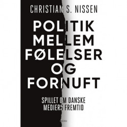 Politik mellem følelser og fornuft: spillet om danske mediers fremtid