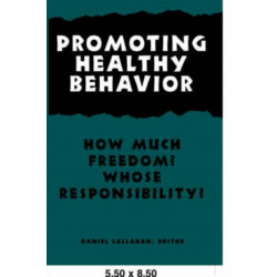 Promoting Healthy Behavior: How Much Freedom? Whose Responsibility?