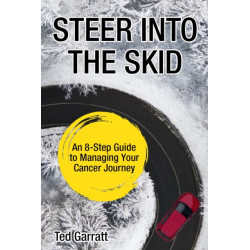 Steer Into The Skid: An 8-Step Guide to Managing  Your Cancer Journey