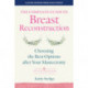 The Complete Guide to Breast Reconstruction: Choosing the Best Options after Your Mastectomy