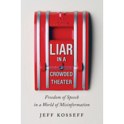 Liar in a Crowded Theater: Freedom of Speech in a World of Misinformation