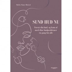 Sund hud nu: Forstå din hud, og kom af med dine hudproblemer én gang for alle