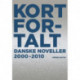 Kort fortalt: Danske noveller 2000-2010