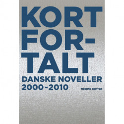 Kort fortalt: Danske noveller 2000-2010