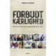 Forbudt kærlighed: Historien om hvordan dansk udlændingepolitik kørte af sporet (og hvordan vi kan genfinde fornuften)