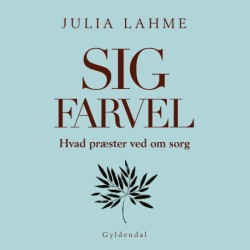 Sig farvel: Hvad præster ved om sorg