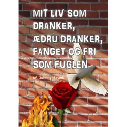 Mit liv som dranker: – ædru dranker, fanget og fri som fuglen