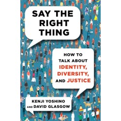 Say the Right Thing: How to Talk About Identity, Diversity, and Justice