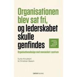 Organisationen blev sat fri, og lederskabet skulle genfindes: Organisationsdesign med mennesket i centrum