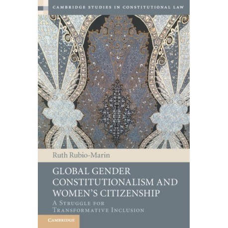 Global Gender Constitutionalism and Women's Citizenship: A Struggle for Transformative Inclusion