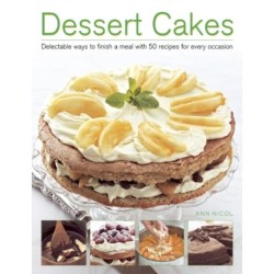 Dessert Cakes: Delectable Ways to Finish a Meal with 50 Recipes for Every Occasion