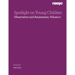 Spotlight on Young Children: Observation and Assessment, Volume 2