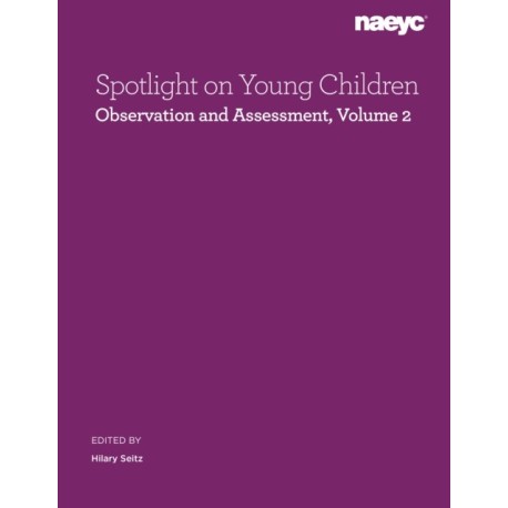 Spotlight on Young Children: Observation and Assessment, Volume 2