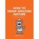 How to Draw Amazing Nature: Step-by-step art for kids