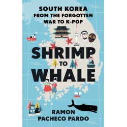 Shrimp to Whale: South Korea from the Forgotten War to K-Pop