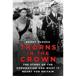 Thorns in the Crown: The Story of the Coronation and what it Meant for Britain
