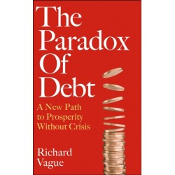 The Paradox of Debt: A New Path to Prosperity Without Crisis