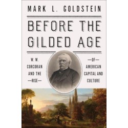 Before the Gilded Age: W. W. Corcoran and the Rise of American Capital and Culture