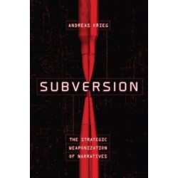Subversion: The Strategic Weaponization of Narratives