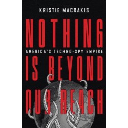 Nothing Is Beyond Our Reach: America's Techno-Spy Empire