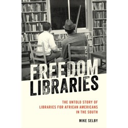 Freedom Libraries: The Untold Story of Libraries for African Americans in the South