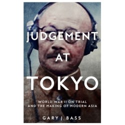 Judgement at Tokyo: World War II on Trial and the Making of Modern Asia