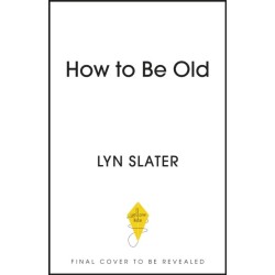 How to Be Old: Lessons in living boldly from the Accidental Icon