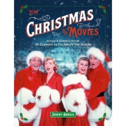 Turner Classic Movies: Christmas in the Movies (Revised & Expanded Edition): 35 Classics to Celebrate the Season