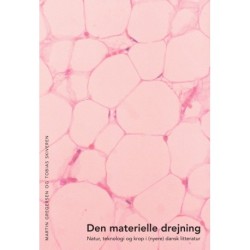 Den materielle drejning: Natur, teknologi og krop i (nyere) dansk litteratur