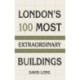 London's 100 Most Extraordinary Buildings