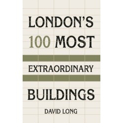 London's 100 Most Extraordinary Buildings