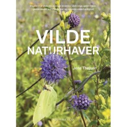 Vilde naturhaver: Inspireret af vilde skove, stejle skrænter, våde enge, gamle træer, glemte steder, summende bier og naturens underfundighed
