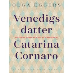 Venedigs datter. Catarina Cornaro. Historisk roman fra det 15. århundrede